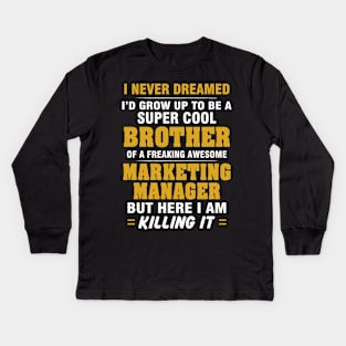 Marketing Manager Brother  – Cool Brother Of Freaking Awesome Marketing Manager Kids Long Sleeve T-Shirt